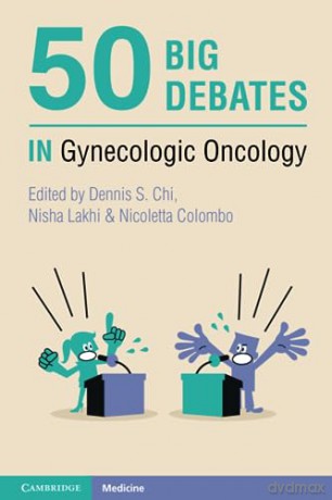 50 Big Debates In Gynecologic Oncology - Dennis S Chi [KSIĄŻKA]