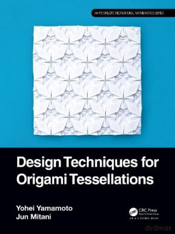 Design Techniques For Origami Tessellati - Yamamoto Yohei [KSIĄŻKA]