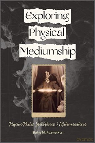 Exploring Physical Mediumship - Elaine M. Kuzmeskus [KSIĄŻKA]