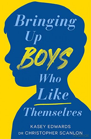 Bringing Up Boys Who Like Themselves - Kasey Edwards [KSIĄŻKA]