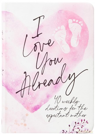 I Love You Already Pregnancy Devotional [KSIĄŻKA]
