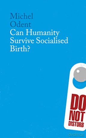 Can Humanity Survive Socialised Birth - Michel Odent [KSIĄŻKA]