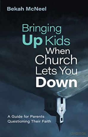 Bringing Up Kids When Church Lets You Do - Bekah Mcneel [KSIĄŻKA]