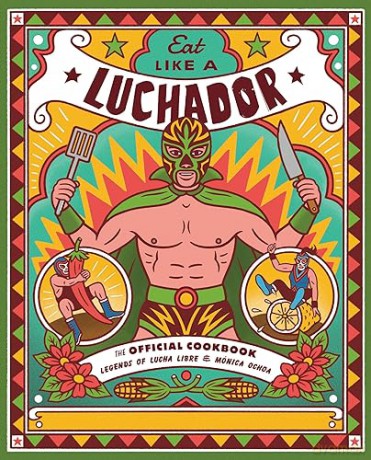 Eat Like A Luchador - Legends Of Lucha Lib [KSIĄŻKA]