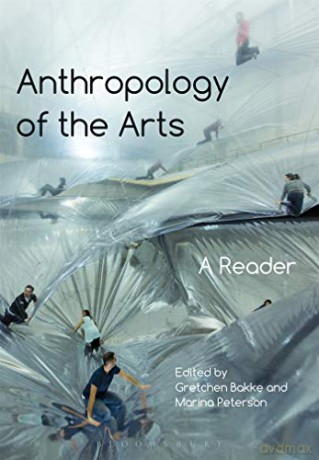 Anthropology Of The Arts A Reader - Gretchen Bakke [KSIĄŻKA]
