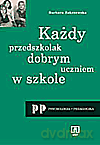 Każdy przedszkolak dobrym uczniem w szkole - Zakrzewska Barbara [KSIĄŻKA]