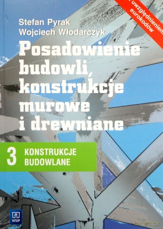 Konstrukcje budowlane cz.3. Posadowienie budowli, konstrukcje murowane i drewniane. Podręcznik - Pyrak Stefan, Włodarczyk Wojciech [KSIĄŻKA]