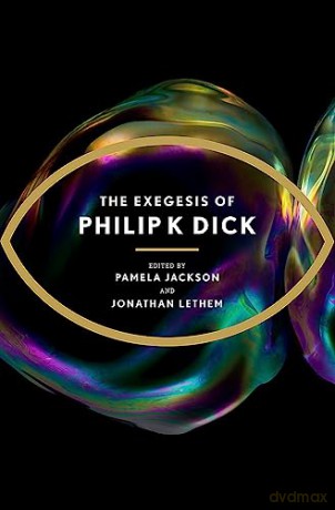 Exegesis Of Philip K Dick - Philip K. Dick [KSIĄŻKA]