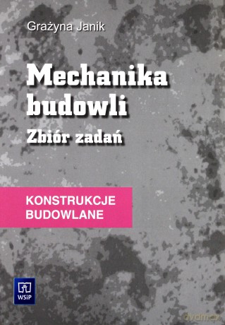 Konstrukcje budowlane. Mechanika budowli. Zbiór zadań - Grażyna Janik [KSIĄŻKA]
