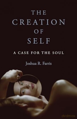 Creation Of Self A Case For The Soul - Joshua Farris [KSIĄŻKA]