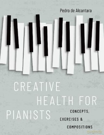 Creative Health For Pianists [KSIĄŻKA]