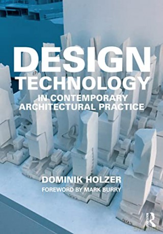 Design Technology In Contemporary Archit - Dominik Holzer [KSIĄŻKA]
