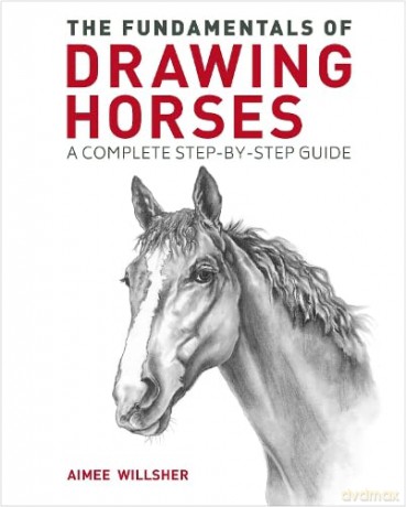 Fundamentals Of Drawing Horses - Aimee Willsher [KSIĄŻKA]