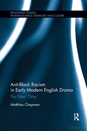 Antiblack Racism In Early Modern English - Matthieu Chapman [KSIĄŻKA]