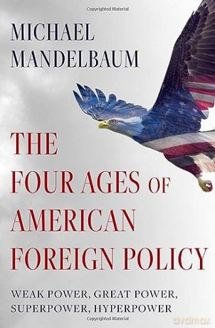 Four Ages Of American Foreign Policy - Michael Mandelbaum [KSIĄŻKA]