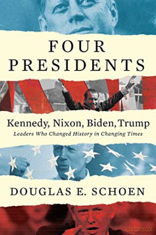 Four Presidents Kennedy Nixon Biden Trum - Douglas E. Schoen [KSIĄŻKA]