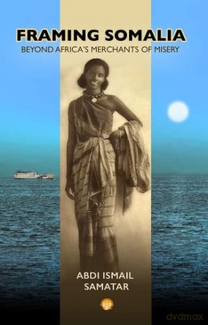 Framing Somalia - Abdi Ismail Samatar [KSIĄŻKA]