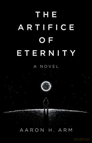 Artifice Of Eternity A Novel - Aaron Arm [KSIĄŻKA]