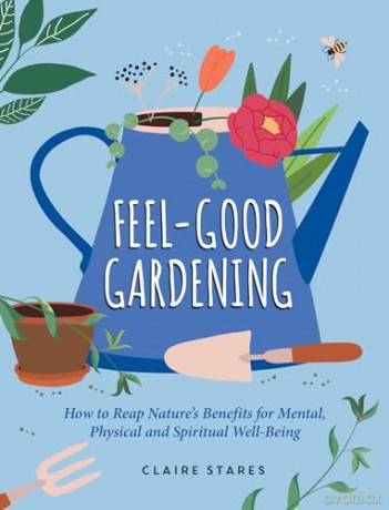 Feel Good Gardening - Claire Stares [KSIĄŻKA]