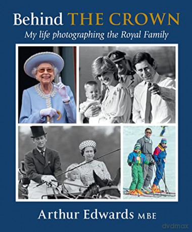 Behind The Crown My Life Photographing T - Arthur Edwards [KSIĄŻKA]