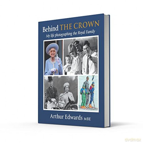 Behind The Crown My Life Photographing T - Arthur Edwards [KSIĄŻKA]