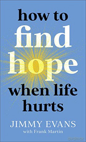 How To Find Hope When Life Hurts - Jimmy Evans [KSIĄŻKA]