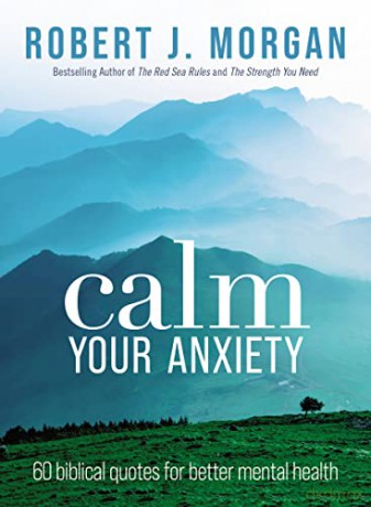 Calm Your Anxiety 60 Biblical Quotes For - Robert J. Morgan [KSIĄŻKA]