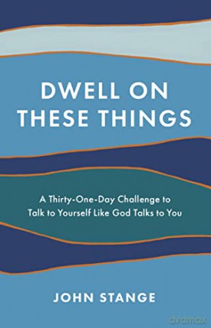 Dwell On These Things - John Stange [KSIĄŻKA]