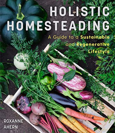 Holistic Homesteading - Roxanne Ahern [KSIĄŻKA]
