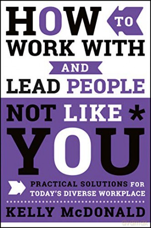 How To Work With Lead People Not Like Yo - Kelly Mcdonald [KSIĄŻKA]