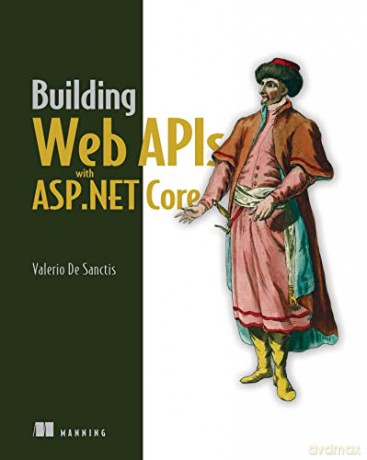 Building Web Apis With Asp.Net Core - Valerio De Sanctis [KSIĄŻKA]