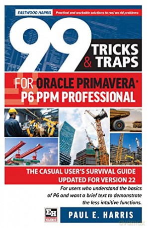 99 Tricks And Traps For Oracle Primavera - Paul E Harris [KSIĄŻKA]
