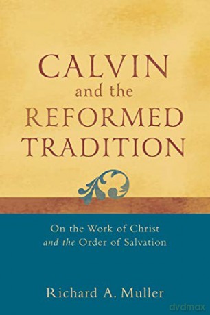 Calvin And The Reformed Tradition - Muller Richard A [KSIĄŻKA]