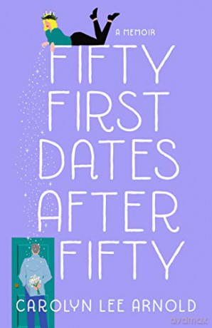 Fifty First Dates After Fifty - Carolyn Lee Arnold [KSIĄŻKA]