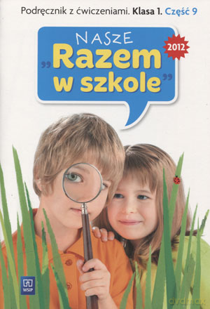 Nasze Razem w szkole kl.1 podręcznik z ćw. cz.9 Edukacja wczesnoszkolna - Jolanta Brzózka, Katarzyna Harmak, Kamila Izbińska, Anna Jasiocha, Wiesław Went [KSIĄŻKA]