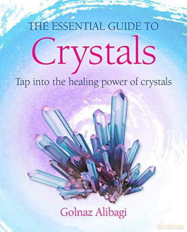 Essential Guide To Crystals - Golnaz Alibagi [KSIĄŻKA]
