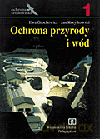 Ochrona środowiska. Ochrona przyrody i wód. Podręcznik cz.1 - Ewa Grochowicz, Jan Korytkowski [KSIĄŻKA]