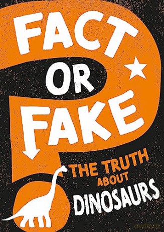 Fact Or Fake The Truth About Dinosaurs [KSIĄŻKA]