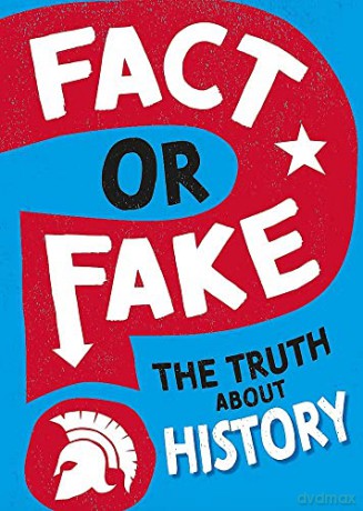 Fact Or Fake The Truth About History [KSIĄŻKA]