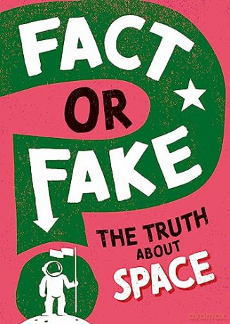 Fact Or Fake The Truth About Space [KSIĄŻKA]