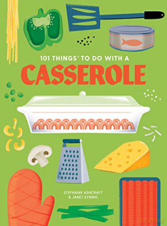 101 Things To Do With A Casserole - Stephanie Ashcraft [KSIĄŻKA]