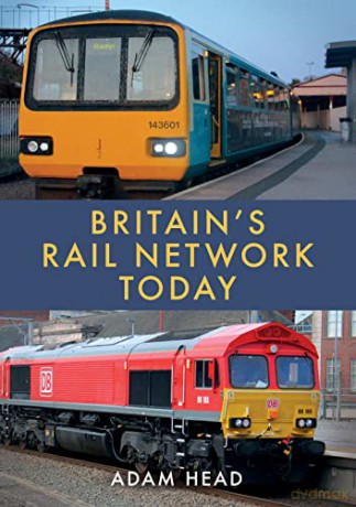 Britains Rail Network Today - Adam Head [KSIĄŻKA]