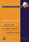 Planowanie wynikowe procesu dydaktycznego - Grodzka-Borowska A. [KSIĄŻKA]