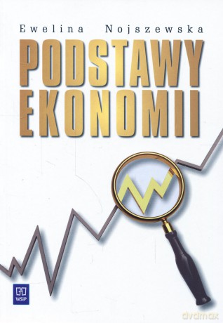 Podstawy ekonomii. Podręcznik - Ewelina Nojszewska [KSIĄŻKA]