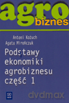 Podstawy ekonomiki agrobiznesu. Podręcznik cz.1 - Antoni Kożuch, Agata Mirończuk [KSIĄŻKA]
