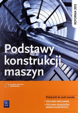 Podstawy konstrukcji maszyn Podręcznik do nauki zawodu - Krzysztof Grzelak, Janusz Telega, Janusz Torzewski [KSIĄŻKA]