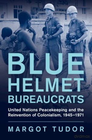 Blue Helmet Bureaucrats - Tudor Margot [KSIĄŻKA]