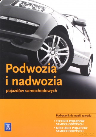 Podwozia i nadwozia pojazdów samochodowych. Podręcznik do nauki zawodu - Piotr Fundowicz, Mariusz Radzimierski, Marcin Wieczorek [KSIĄŻKA]