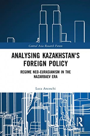 Analysing Kazakhstans Foreign Policy - Luca Anceschi [KSIĄŻKA]