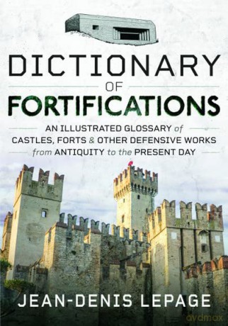 Dictionary Of Fortifications - Jean-Denis Lepage [KSIĄŻKA]